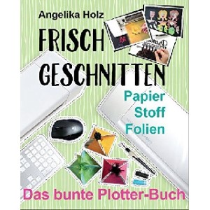 <a href="frisch-geschnitten-das-bunte-plotterbuch.html" title="Buch für Hobbyplotter "Frisch geschnitten" von Angelika Holz">Frisch Geschnitten - Das bunte Plotter-Buch: Papier Stoff Folien</a>